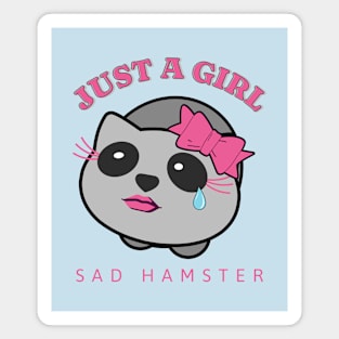 Just a girl - Sad Hamster Magnet